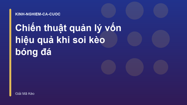 Chiến thuật quản lý vốn hiệu quả khi soi kèo bóng đá