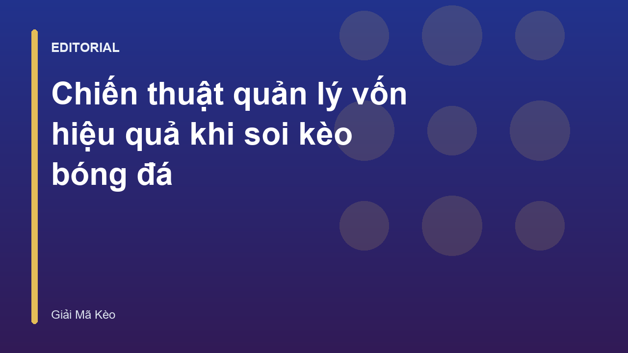 Chiến thuật quản lý vốn trong soi kèo bóng đá