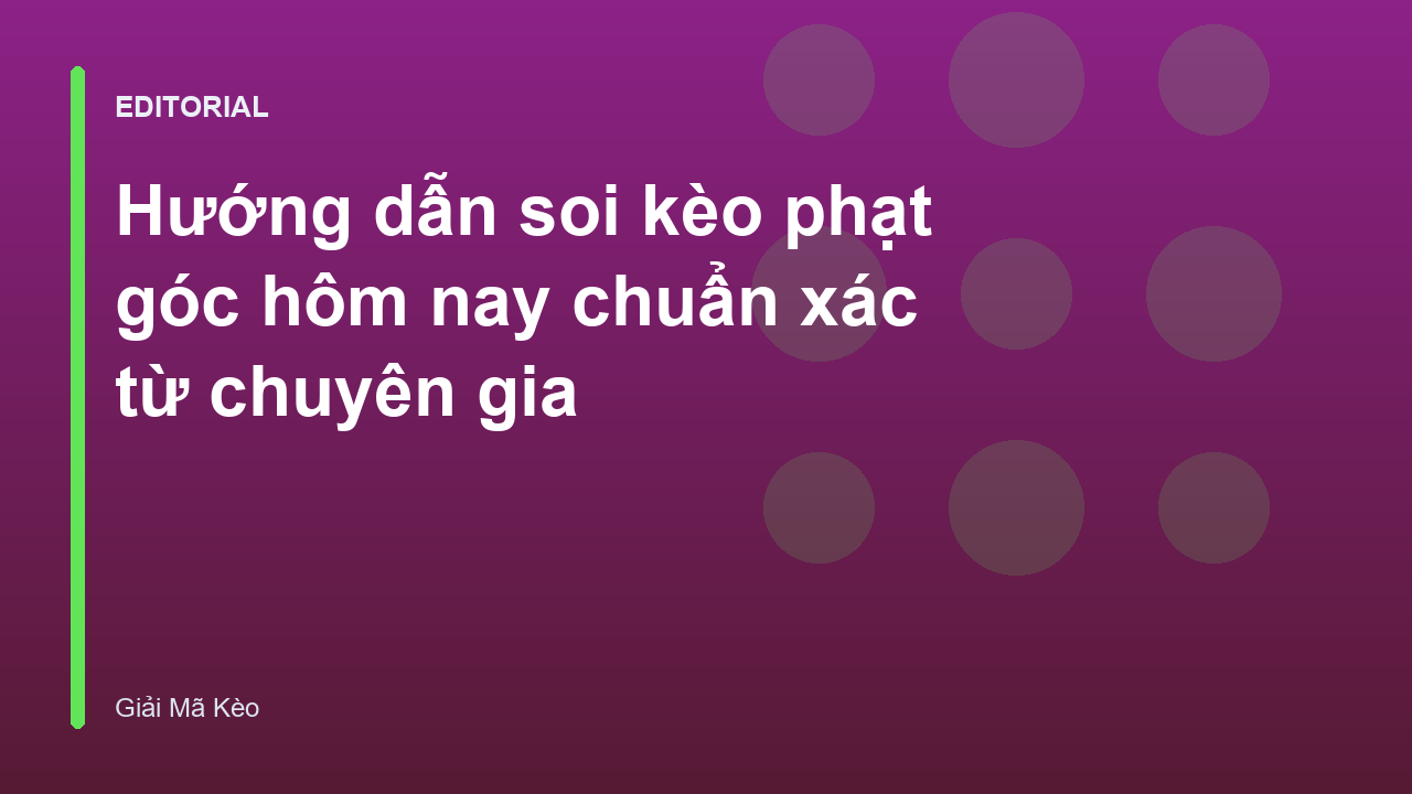 Chuyên gia phân tích kèo phạt góc hôm nay