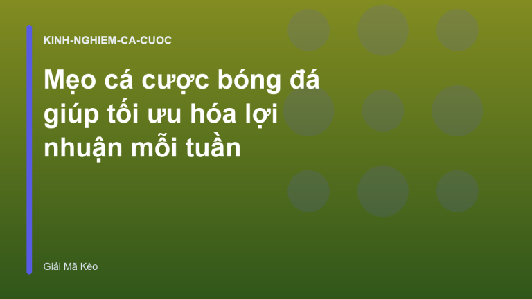 Mẹo cá cược bóng đá giúp tối ưu hóa lợi nhuận mỗi tuần