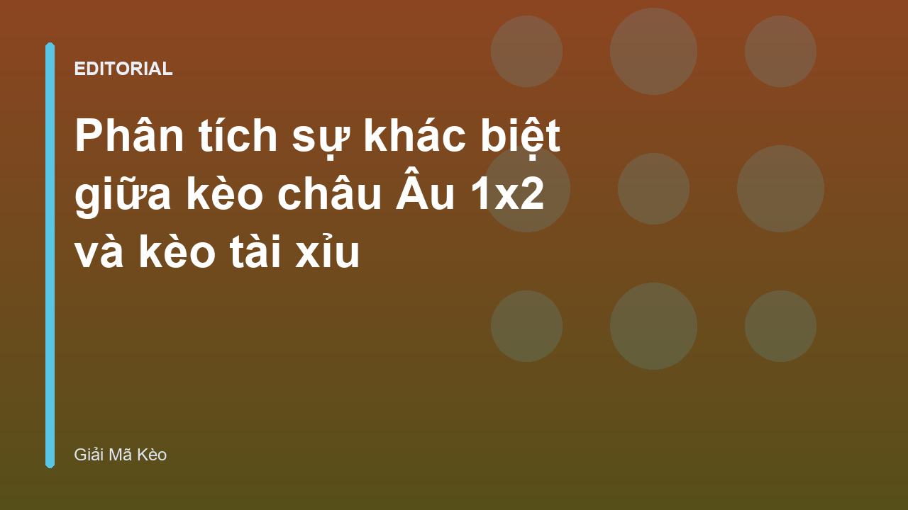So sánh kèo châu Âu 1x2 và kèo tài xỉu