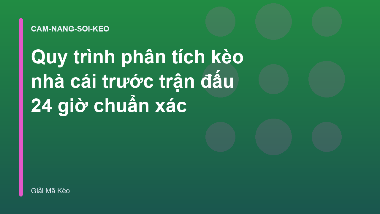 Quy trình phân tích kèo nhà cái trước trận đấu 24 giờ chuẩn xác